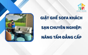 Giặt ghế sofa khách sạn chuyên nghiệp