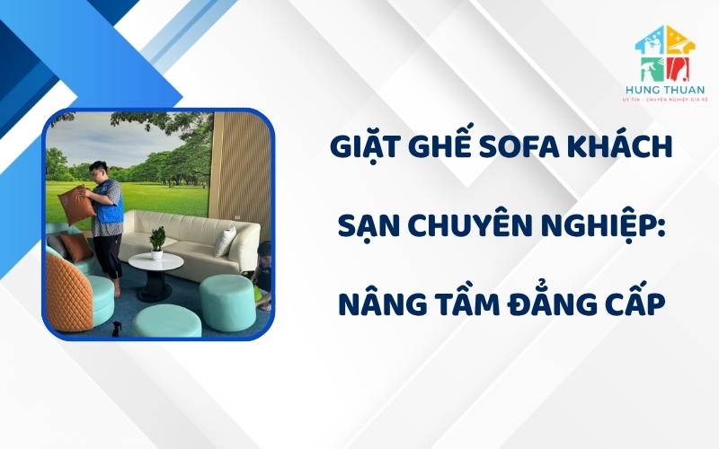 Giặt ghế sofa khách sạn chuyên nghiệp