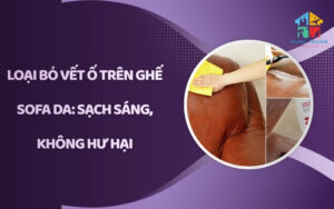 Loại bỏ vết ố trên ghế sofa da