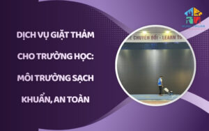 Dịch vụ giặt thảm cho trường học