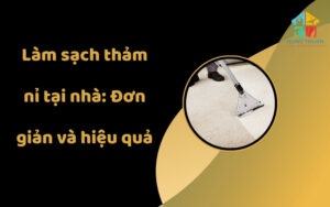Làm sạch thảm nỉ tại nhà