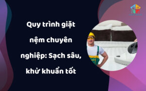 Quy trình giặt nệm chuyên nghiệp