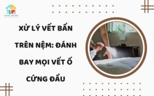 Xử lý vết bẩn trên nệm