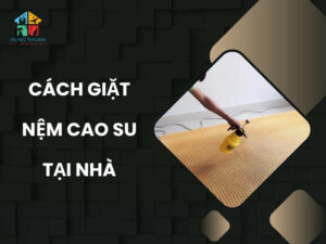 Cách giặt nệm cao su tại nhà