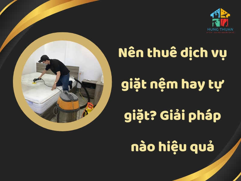 Nên thuê dịch vụ giặt nệm hay tự giặt