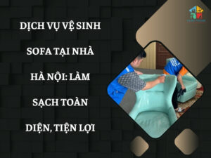 Dịch vụ vệ sinh sofa tại nhà Hà Nội