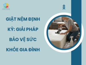 Giặt nệm định kỳ