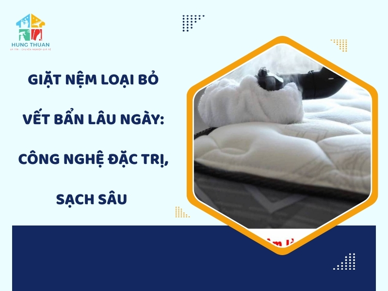 Giặt nệm loại bỏ vết bẩn lâu ngày