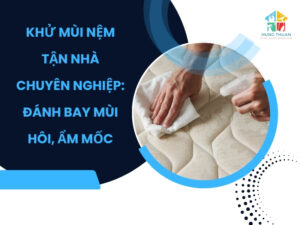 Khử mùi nệm tận nhà