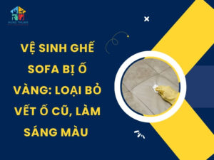 Vệ sinh ghế sofa bị ố vàng