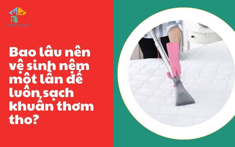 Bao lâu nên vệ sinh nệm một lần