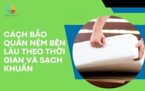 Cách bảo quản nệm bền lâu