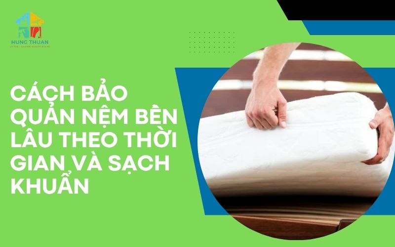 Cách bảo quản nệm bền lâu