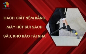 Cách giặt nệm bằng máy hút bụi