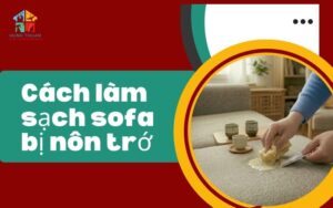 Cách làm sạch sofa bị nôn trớ