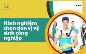 Kinh nghiệm chọn đơn vị vệ sinh công nghiệp