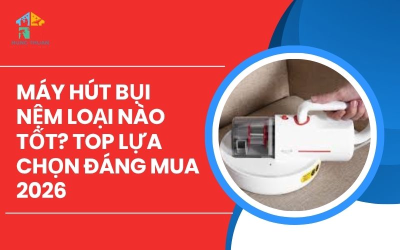 Máy hút bụi nệm loại nào tốt