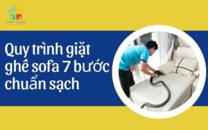 Quy trình giặt ghế sofa 7 bước chuẩn sạch