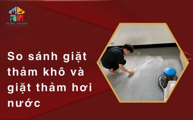 So sánh giặt thảm khô và giặt thảm hơi nước
